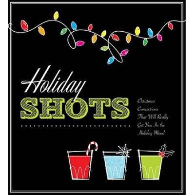 Holiday Shots Christmas Concoctions That Will Really Get You in the Holiday Mood