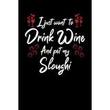 I Just Wanna Drink Wine And Pet My Sloughi (Paperback)