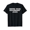Trink deinen Cranberry-Saft-Liebhaber Funny Juice T-Shirt