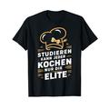 Koch Studieren kann jeder Kochen nur die Elite T-Shirt