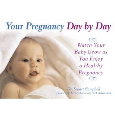 Your Pregnancy Day by Day: Watch Your Baby Grow as You Enjoy a Healthy Pregnancy
