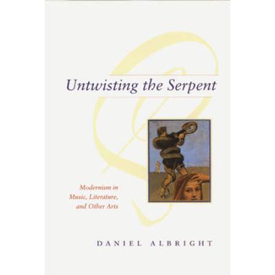 Untwisting The Serpent: Modernism In Music, Literature, And Other Arts