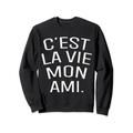 C'est La Vie Mon Ami Paris Französisches Sprichwort So ist das Leben Sweatshirt