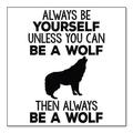 DistinctInk Custom Bumper Sticker - 8 x 8 Decorative Decal - White Background - Always Be Yourself Unless You Can Be a Wolf