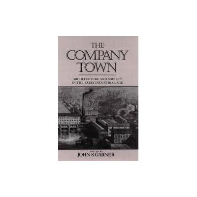 The Company Town by John S. Garner (Hardcover - Oxford Univ Pr on Demand)