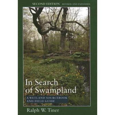 In Search Of Swampland: A Wetland Sourcebook And F...