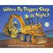 Where Do...Series: Where Do Diggers Sleep at Night? (Hardcover)