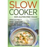 Slow Cooker Vegan Recipes: Slow Cooker -100% Gluten-Free Vegan: Irresistibly Good & Super Easy Gluten-Free Vegan Recipes for Slow Cooker (Paperback)