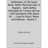 Pre-Owned Celebration of Life Guest Book: Golfer Memorial Sign In Registry - Gold Golfing Silhouette for Funeral Service - Golf Guestbook With Space for ... Li... (Paperback) 1075806526 9781075806520