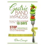 Gastric Band Hypnosis: Reprogram Your Brain and Lose Weight in Less than 10 Days. Stop Emotional Eating and Heal Yourself. The Natural Non-Invasive Technique to Feel Less Hungry. (Paperback)