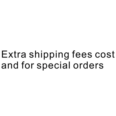 Extra shipping fees cost and for special orders