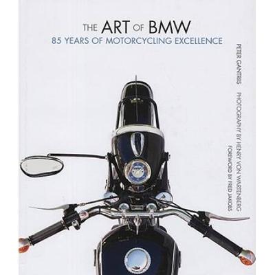 The Art Of Bmw: 85 Years Of Motorcycling Excellence