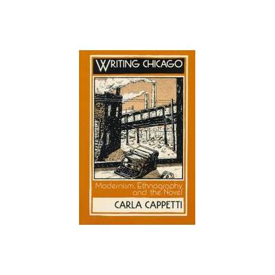 Writing Chicago by Carla Cappetti (Paperback - Columbia Univ Pr)