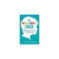The Whole-Brain Child: 12 Proven Strategies to Nurture Your Child?s Developing Mind