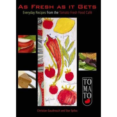 As Fresh As It Gets: Everyday Recipes From The Tomato Fresh Food Caf