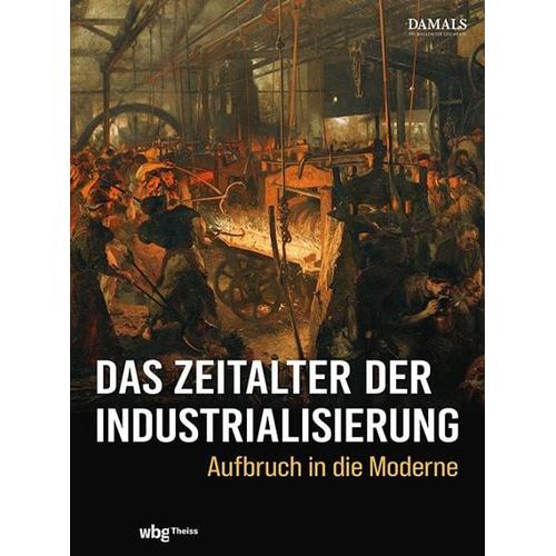 Das Zeitalter der Industrialisierung - Herausgegeben:DAMALS - Das Magazin für Geschichte