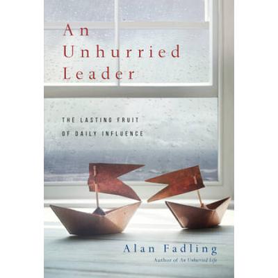 An Unhurried Leader: The Lasting Fruit Of Daily In...