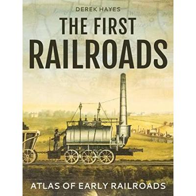 The First Railroads: Atlas Of Early Railroads