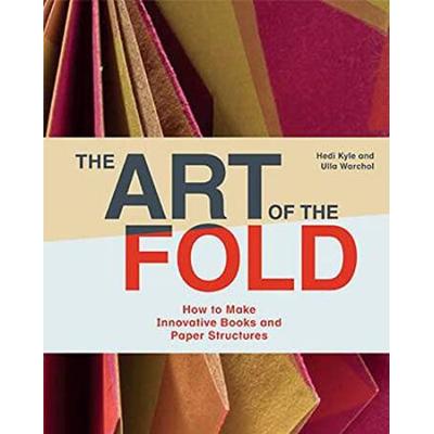 The Art Of The Fold: How To Make Innovative Books And Paper Structures (Learn Paper Craft & Bookbinding From Influential Bookmaker & Artist