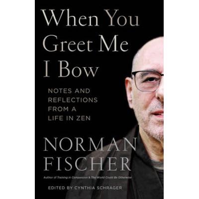 When You Greet Me I Bow: Notes And Reflections From A Life In Zen