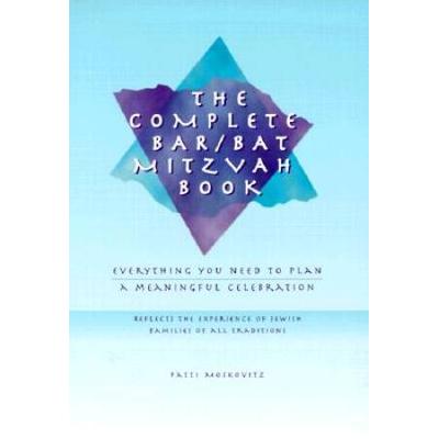 The Complete Bar/Bat Mitzvah Book: Everything You Need To Plan A Meaningful Celebration