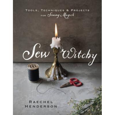 Sew Witchy: Tools, Techniques & Projects For Sewin...