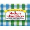 Life's Little Instruction Book From Mothers To Daughters: Sound Advice And Thoughtful Reminders For Creating A Happy Life And A Loving Home
