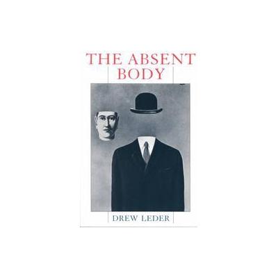The Absent Body by Drew Leder (Paperback - Univ of Chicago Pr)