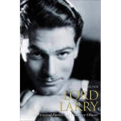 Lord Larry A Personal Portrait of Laurence Olivier