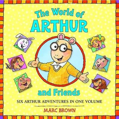 The World Of Arthur And Friends: Six Authur Adventures In One Volume
