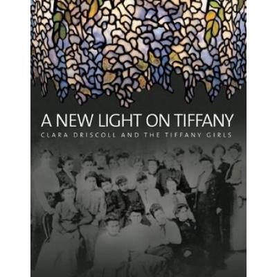 A New Light on Tiffany: Clara Driscoll and the Tif...