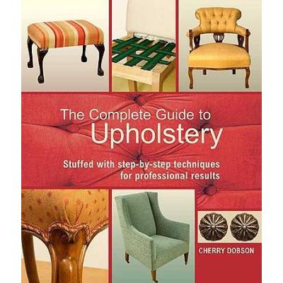 The Complete Upholstery: Stuffed With Step-By-Step...