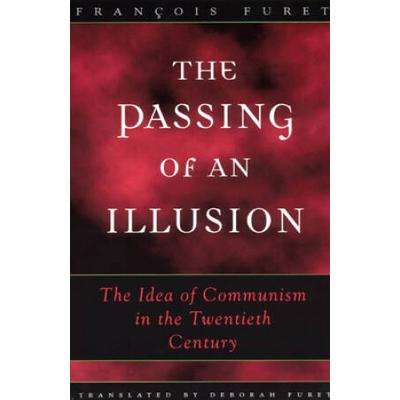 The Passing Of An Illusion: The Idea Of Communism ...