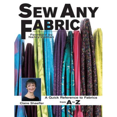 Sew Any Fabric: A Quick Reference To Fabrics