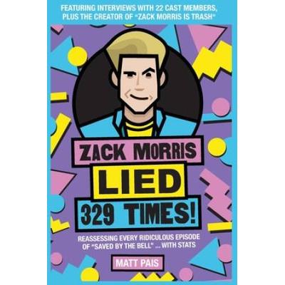 Zack Morris Lied 329 Times!: Reassessing Every Rid...
