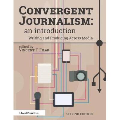 Convergent Journalism An Introduction Writing and Producing Across Media
