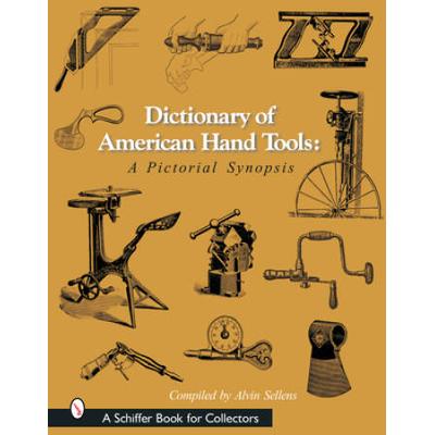 Dictionary Of American Hand Tools: A Pictorial Synopsis