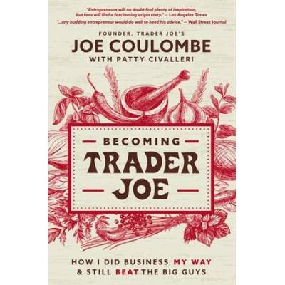 Becoming Trader Joe: How I Did Business My Way And Still Beat The Big Guys