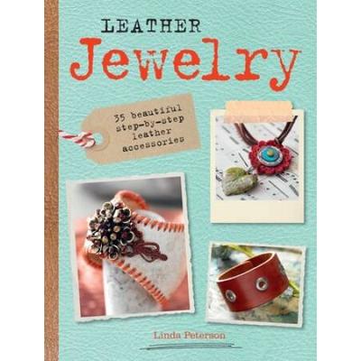 Leather Jewelry: 35 Beautiful Step-By-Step Leather Accessories