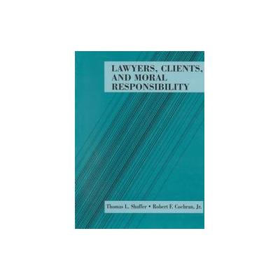Lawyers, Clients and Moral Responsibility by Robert F. Cochran (Paperback - West Group)