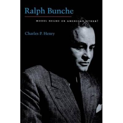 Ralph Bunche: Model Negro Or American Other?