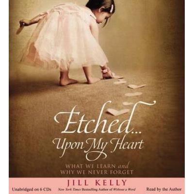 Etched...Upon My Heart: What We Learn And Why We N...