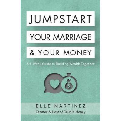 Jumpstart Your Marriage & Your Money: A 4-Week Guide To Building Wealth Together