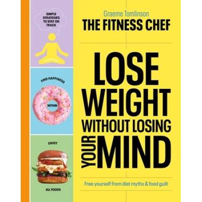 Lose Weight Without Losing Your Mind: Free Yoursel...