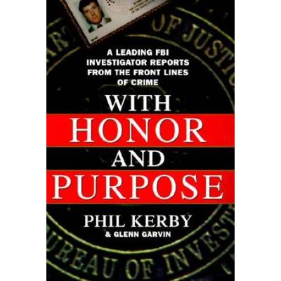 With Honor And Purpose: An Ex-Fbi Investigator Rep...
