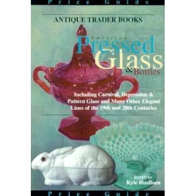 Antique Trader American Pressed Glass & Bottles Price Guide