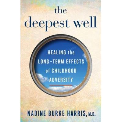The Deepest Well: Healing The Long-Term Effects Of...