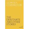 The Debutante and Other Stories - Leonora Carrington