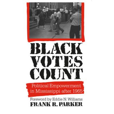 Black Votes Count: Political Empowerment In Missis...