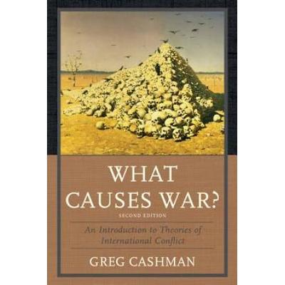 What Causes War?: An Introduction To Theories Of I...